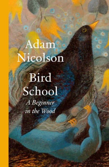 Bird School : A Beginner in the Wood by Adam Nicolson 9780008490836