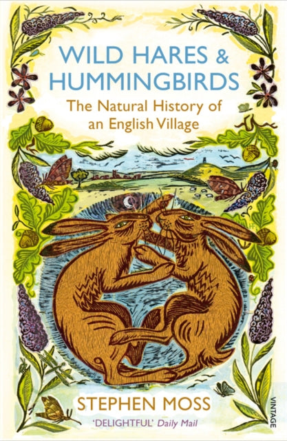 Wild Hares and Hummingbirds : The Natural History of an English Village by Stephen Moss 9780099552468