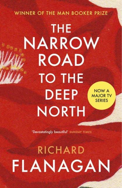 The Narrow Road to the Deep North : Discover the Booker prize-winning masterpiece by Richard Flanagan 9780099593584