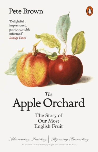 The Apple Orchard : The Story of Our Most English Fruit by Pete Brown 9780141982281