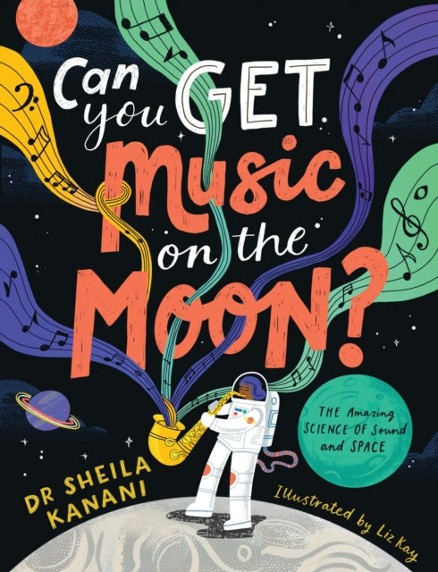 Can You Get Music on the Moon? : The amazing science of sound and space by Dr Sheila Kanani 9780241522165