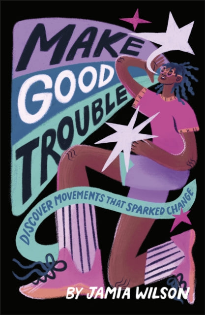Make Good Trouble : Discover Movements That Sparked Change by Jamia Wilson 9780241630716