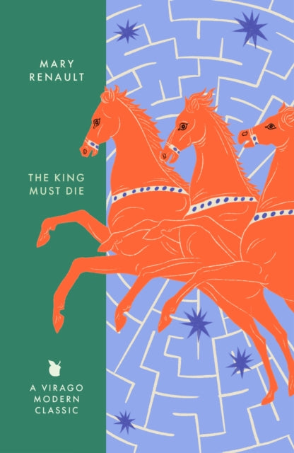 The King Must Die : A Virago Modern Classic by Mary Renault 9780349018577