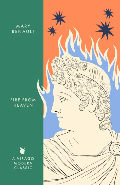 Fire from Heaven : A Novel of Alexander the Great: A Virago Modern Classic by Mary Renault 9780349018607