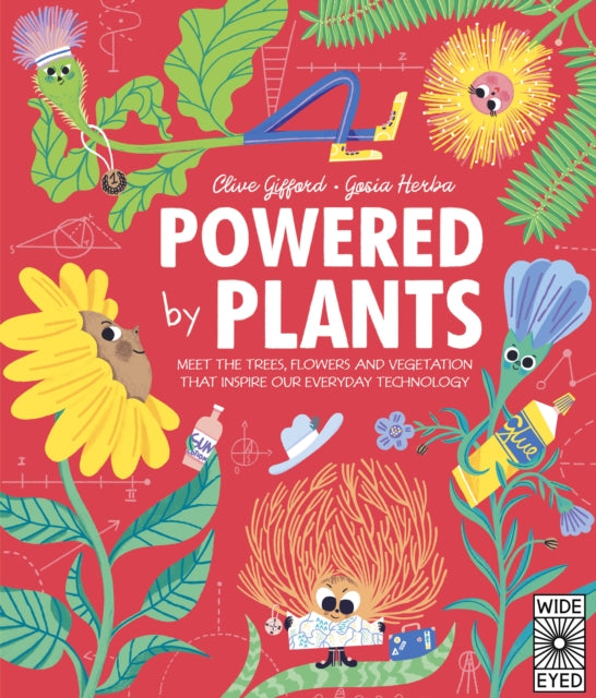 Powered by Plants : Meet the trees, flowers and vegetation that inspire our everyday technology by Clive Gifford 9780711270060