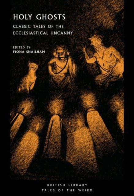 Holy Ghosts : Classic Tales of the Ecclesiastical Uncanny by Fiona Snailham 9780712354134