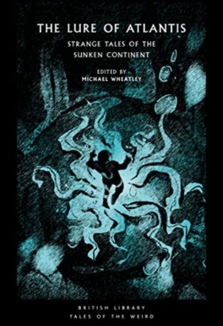 The Lure of Atlantis : Strange Tales from the Sunken Continent by Michael Wheatley 9780712354981