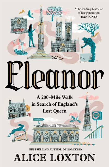 Eleanor : A 200-Mile Walk in Search of England's Lost Queen by Alice Loxton 9781035076949