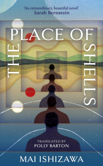The Place of Shells : 'An extraordinary, beautiful novel' Sarah Bernstein, Booker-shortlisted author of Study for Obedience by Mai Ishizawa 9781399750387