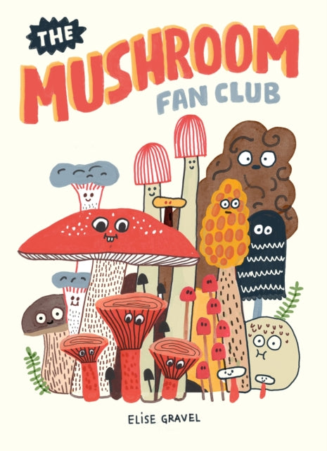The Mushroom Fan Club by Elise Gravel 9781770463226