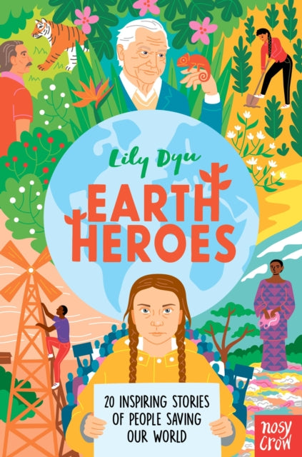 Earth Heroes : Twenty Inspiring Stories of People Saving Our World by Lily Dyu 9781788008525