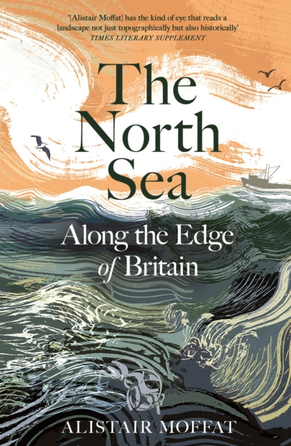 The North Sea : Along the Edge of Britain by Alistair Moffat 9781837261222