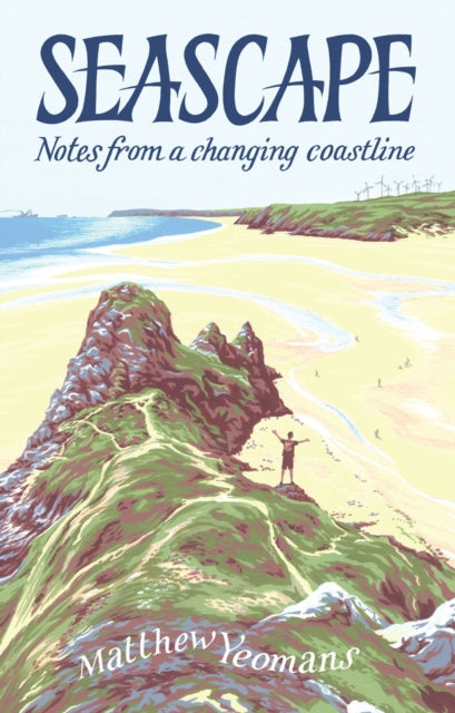 Seascape : Notes from a Changing Coastline by Matthew Yeomans 9781837600304