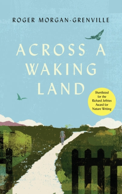 Across a Waking Land : A 1,000-Mile Walk Through a British Spring by Roger Morgan-Grenville 9781837731039