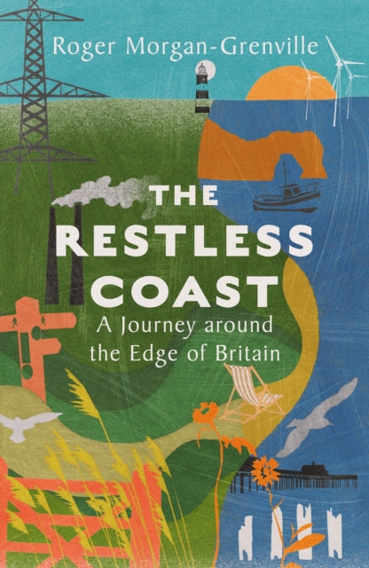 The Restless Coast : A Journey around the Edge of Britain by Roger Morgan-Grenville 9781837731442