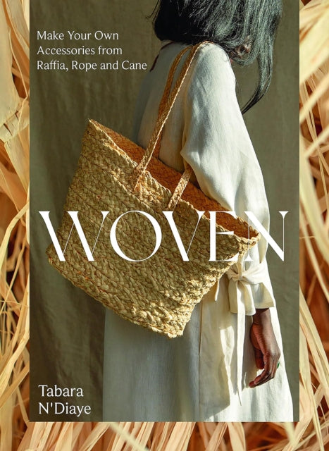 Woven : Make Your Own Accessories from Raffia, Rope and Cane by Tabara N'Diaye 9781837831906