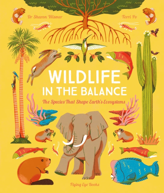 Wildlife in the Balance : The Species that Shape Earth’s Ecosystems by Sharon Wismer 9781838741570