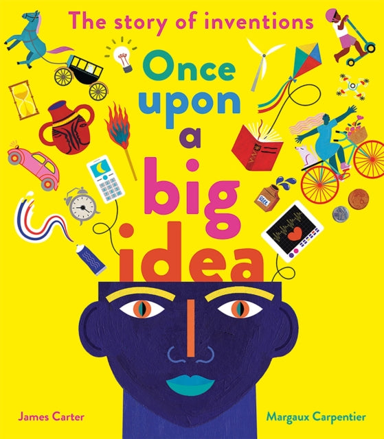 Once Upon a Big Idea : The Story of Inventions by James Carter 9781838915513