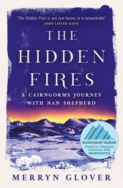 The Hidden Fires : A Cairngorms Journey with Nan Shepherd by Merryn Glover 9781846975998
