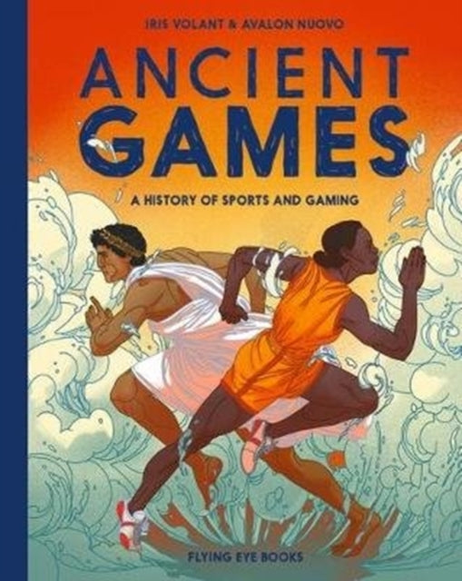 Ancient Games : A History of Sports and Gaming by Iris Volant 9781912497348