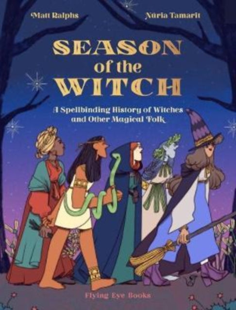 Season of the Witch : A Spellbinding History of Witches and Other Magical Folk by Matt Ralphs 9781912497539