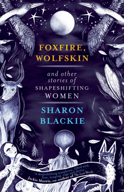 Foxfire, Wolfskin and Other Stories of Shapeshifting Women by Sharon Blackie 9781912836246