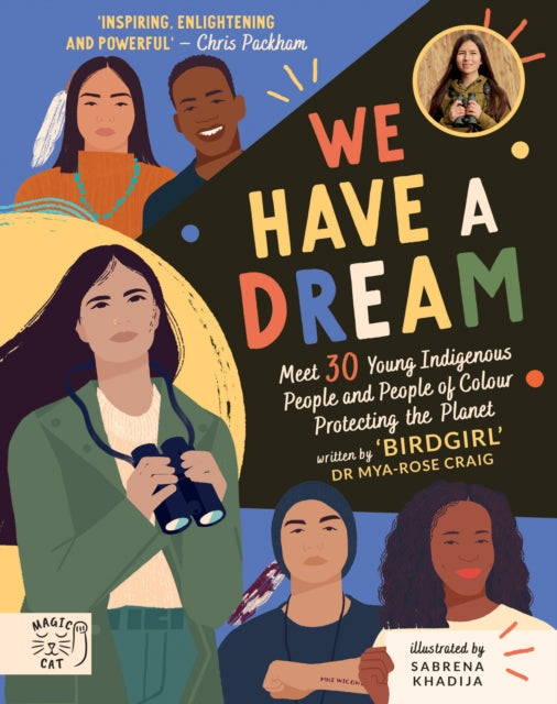 We Have a Dream : Meet 30 Young Indigenous People and People of Colour Protecting the Planet by Dr Mya-Rose Craig 9781913520205