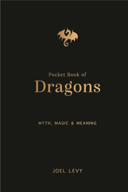 The Pocket Book of Dragons : Myth, Magic and Meaning by Joel Levy 9781917226110