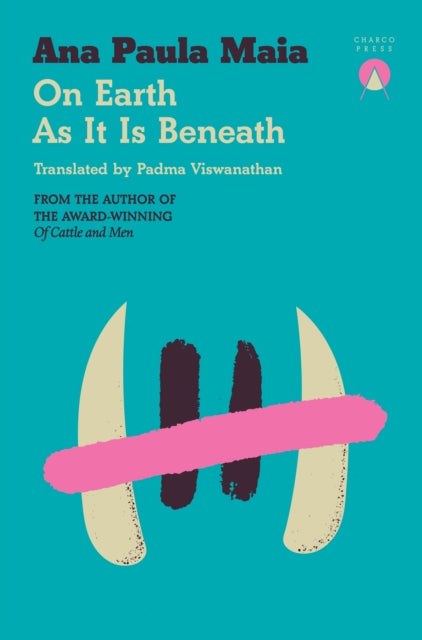 On Earth As It Is Beneath by Ana Paula Maia 9781917260107