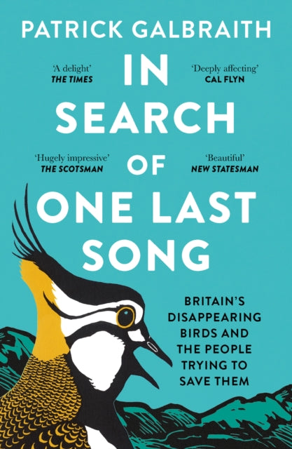 In Search of One Last Song : Britain’S Disappearing Birds and the People Trying to Save Them by Patrick Galbraith 9780008420505