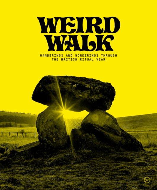 Weird Walk : Wanderings and Wonderings through the British Ritual Year by Weird Walk 9781786786821