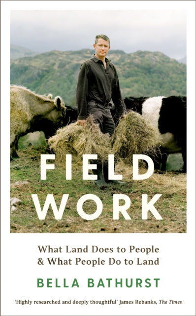 Field Work : What Land Does to People & What People Do to Land by Bella Bathurst 9781788162142