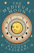 The Medieval Moon : A History of Haunting and Blessing - book cover