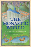 The Monastic World : A 1,200-Year History - book cover