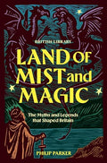 Land of Mist and Magic : The Myths and Legends that Shaped Britain - book cover