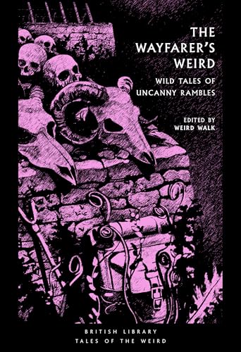 The Wayfarer's Weird : Wild Tales of Uncanny Rambles - book cover