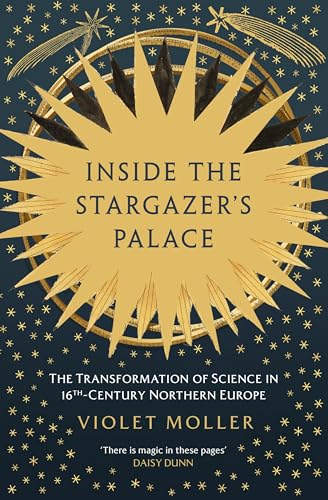 Inside the Stargazer's Palace : The Transformation of Science in 16th-Century Northern Europe - book cover