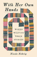 With Her Own Hands : Women Weaving Their Stories - book cover