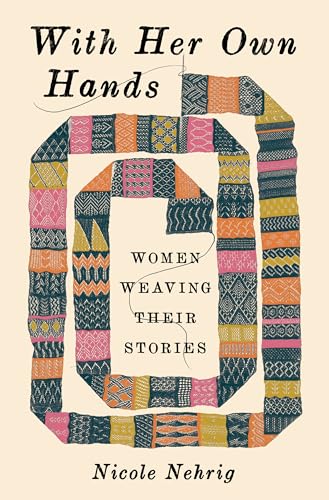 With Her Own Hands : Women Weaving Their Stories - book cover