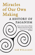 Miracles of Our Own Making : A History of Paganism - book cover