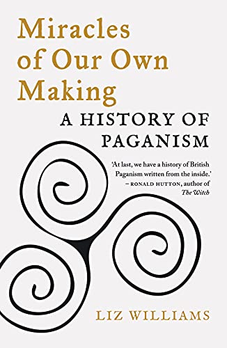 Miracles of Our Own Making : A History of Paganism - book cover