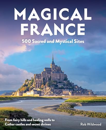 Magical France : 500 Sacred and Mystical Sites (Travel Guide) - book cover