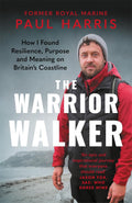 The Warrior Walker : Finding Myself on Britain's Coastline