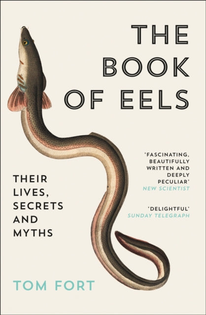 The Book of Eels : Their Lives, Secrets and Myths by Tom Fort 9780007115938