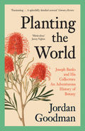 Planting the World : Joseph Banks and His Collectors: an Adventurous History of Botany by Jordan Goodman 9780007578863