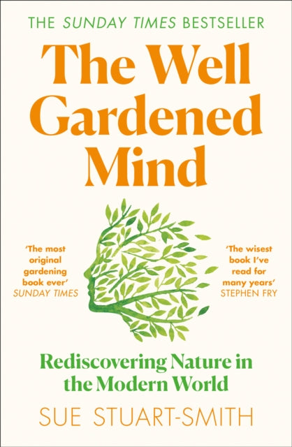 The Well Gardened Mind : Rediscovering Nature in the Modern World by Sue Stuart-Smith 9780008100735