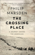 The Crossing Place : A Journey Among the Armenians by Philip Marsden 9780008127435