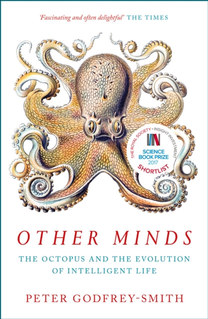 Other Minds : The Octopus and the Evolution of Intelligent Life by Peter Godfrey-Smith 9780008226299