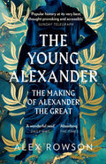 The Young Alexander : The Making of Alexander the Great by Alex Rowson 9780008284435