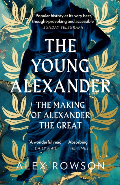 The Young Alexander : The Making of Alexander the Great by Alex Rowson 9780008284435